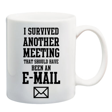I survived another meeting that should have been an email Mug