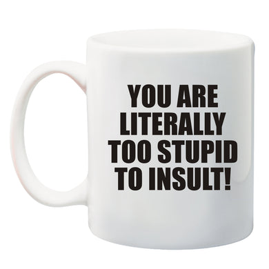 You are literally too stupid to insult Mug